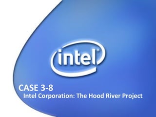 CASE 3-8 Intel Corporation: The Hood River Project 