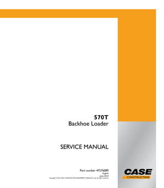 1/1 SERVICE MANUAL
570T
Backhoe Loader
Part number 47576089
English
June 2014
Copyright © 2014 CNH CONSTRUCTION EQUIPMENT (INDIA) Pvt. Ltd. All rights reserved.
570T
Backhoe Loader
SERVICEMANUAL
Part number 47576089
 