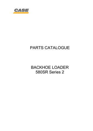 PARTS CATALOGUE
BACKHOE LOADER
580SR Series 2
 