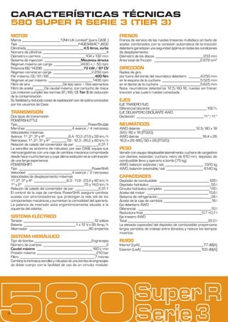 8
CARACTERÍSTICAS TÉCNICAS
MOTOR
Marca ____________________"CNH UK Limited" (para CASE )
Tipo _______________________________F4GE9484C*J602
Cilindrada______________________________4,5 litros, turbo
Número de cilindros _________________________________4
Diámetro x carrera _______________________104 x 132 mm
Sistema de inyección ___________________Mecánica directa
Régimen máximo sin carga ______________2430 +/- 50 rpm
Potencia ISO 14396 _____________________72 kW / 97 CV
Régimen nominal en carga ____________________2.250 rpm
Par máximo, CE/97/68________________________400 Nm
Régimen al par máximo _______________________1400 rpm
Filtro de aire ________________De tipo seco – Dos elementos
Filtro de aceite _____De caudal máximo, con cartucho de rosca
Los motores cumplen las normas 97/68/CE Tier 3 de reducción
de la contaminación.
Su fiabilidad y reducido coste de explotación son de sobra conocidos
por los usuarios de Case.
TRANSMISIÓN
Dos tipos de transmisión
POWERSHUTTLE
Tipo_____________________________________PowerShuttle
Marchas ________________________4 avance / 4 retroceso
Velocidades máximas
Avance: 1ª, 2ª, 3ª y 4ª ____________6,4 -10,3 -21,9 y 39 km/h
Retroceso: 1ª, 2ª, 3ª y 4ª ________7,6 - 12,3 - 26,2 y 40 km/h
Relación de calado del convertidor de par ____________2,31:1
La sencillez es sinónimo de robustez; por eso CASE equipa sus
retrocargadoras con una caja de cambios mecánica comprobada
desde hace mucho tiempo y cuya última evolución es la culminación
de una larga experiencia
POWERSHIFT
Tipo ______________________________________PowerShift
Velocidad _______________________4 avance / 2 retroceso
Velocidades de desplazamiento máximas
1ª, 2ª, 3ª y 4ª _________________6,3 - 11,8 - 23,4 y 40 km/h
1ª y 2ª _______________________________7,5 y 14,0 km/h
Relación de calado del convertidor de par ____________2,31:1
El control de la caja de cambios PowerShift asegura cambios
suaves con sincronizadores que prolongan la vida útil de los
componentes mecánicos y aumentan la comodidad del operario.
La palanca de inversión está ergonómicamente situada a la
izquierda del volante.
SISTEMA ELÉCTRICO
Tensión _____________________________________12 voltios
Batería ___________________________1 x 12 V x 95 Amp/h
Alternador _______________________________90 amperios
SISTEMA HIDRÁULICO
Tipo de bomba ______________________________Engranajes
Número de cuerpos _________________________________2
Caudal máximo _____________________________160 l/min
Presión máxima _______________________________210 bar
Filtro _______________________________________7 micras
Combinalaintrínsecasencillezyrobustezdeunabombadeengranajes
de doble cuerpo con la facilidad de uso de un circuito modular.
FRENOS
Frenos de servicio de las ruedas traseras multidisco en baño de
aceite; combinados con la conexión automática de la tracción
delanteragarantizanunaseguridadóptimaentodaslascondiciones
de desplazamiento.
Diámetro de los discos _________________________203 mm
Área total de fricción ________________________2.878 cm2
DIRECCIÓN
Radios de giro
por fuera del borde del neumático delantero ______4.250 mm
en la esquina de la cuchara ____________________5.525 mm
en el diente de la cuchara _____________________5.625 mm
Nota: neumáticos delanteros 12.5/80-18, ruedas sin frenar,
tracción a las cuatro ruedas conectada
EJES
EJE TRASERO FIJO
Diferencial blocante _____________________________100 %
EJE DELANTERO OSCILANTE 4WD
Oscilación ___________________________________11°/11°
NEUMÁTICOS
4WD delante ____________________________12,5/80 x 18
320/80 x 18 (IT520)
4WD detrás ________________________________18,4 x 26
16,9 x 28 480/80 x 26 (IT520)
PESO
Versiónconequipodesplazablelateralmente,cucharadecargadora
con dientes estándar, cuchara retro de 610 mm, depósito de
combustible lleno y operario a bordo (75 kg).
4WD, balancín estándar/ext. ____________________ 7.910 kg
4WD, balancín extensible/ext. ___________________ 8.140 kg
CAPACIDADES
Depósito de combustible __________________________128 l
Depósito hidráulico ________________________________55 l
Circuito hidráulico completo ________________________118 l
Aceite del motor ________________________________13,6 l
Sistema de refrigeración____________________________24 l
Aceite de la caja de cambios _________________________18 l
Eje delantero 4WD
Diferencial ______________________________________7,0 l
Reductora final_______________________________0,7 +0,7 l
Eje trasero 4WD
Total __________________________________________22,0 l
La elevada capacidad del depósito de combustible proporciona
largos periodos de trabajo entre llenados y reduce los tiempos
muertos.
RUIDO
Interior (LpA) _________________________________77 dB(A)
Exterior (LwA) _______________________________103 dB(A)
580 SUPER R SERIE 3 (TIER 3)
 