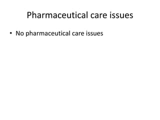 Pharmaceutical care issues
• No pharmaceutical care issues
 