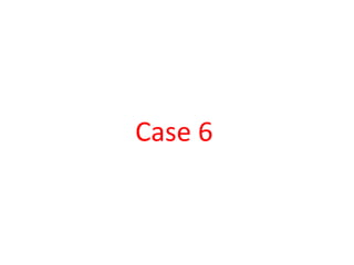 Case 6
 