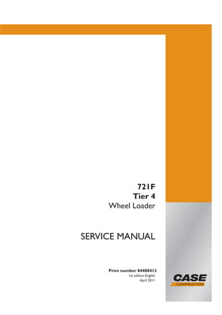 Print number 84488413
1st edition English
April 2011
SERVICE MANUAL
721F
Tier 4
Wheel Loader
 