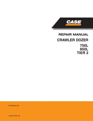 CRAWLER DOZER
REPAIR MANUAL
Issued 01Mar 08
87728445 NA
750L
850L
TIER 3
 