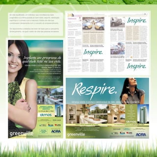 de vida equilibrado, um indivíduo que conciliava seu lado
pragmático e a rotina puxada ao bem-estar, esporte, dedicação
espiritual e o contato com a natureza. Estilos de vida que
combinavam diretamente com o conceito do empreendimento.
Os depoimentos coletados serviram de base para a campanha
de lançamento, na qual o estilo de vida das pessoas encaixava-

 
