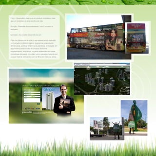 Foco – Greenville é mais que um produto imobiliário, mais
que um endereço: é uma escolha de vida.
Solução: Greenville é surpreendente, único, inovador e
exclusivo.
Conceito: viva o estilo Greenville de ser!
Para nos diferenciar de tudo o que estava sendo realizada
no mercado imobiliário baiano, buscamos uma solução
diferenciada, poética, charmosa e grandiosa, embasada em
argumentos para escolha do produto de forma
surpreendente. Nos filmes, os perfis apareciam em cenas
conceituais de prazer e contato com a natureza: fazendo um

cooper matinal, brincando com os filhos em meio ao verde,

 