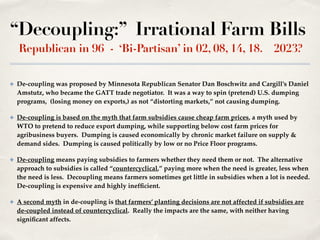 “Decoupling:” Irrational Farm Bills
Republican in 96 - ‘Bi-Partisan’ in 02, 08, 14, 18. 2023?
✤ De-coupling was proposed b...