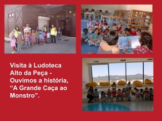 Visita à Ludoteca Alto da Peça - Ouvimos a história, “A Grande Caça ao Monstro”.