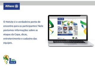 O Hotsite é o verdadeiro ponto de
encontro para os participantes! Nele
postamos informações sobre as
etapas da Copa, dicas,
entretenimento e cadastro das
equipes.

 