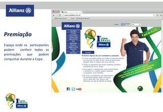 Premiação
Espaço onde os participantes
podem
conferir todas as
premiações
que
podem
conquistar durante a Copa.

 