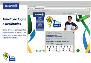 Tabela de Jogos
e Resultados
Nesta área os participantes
acompanham a tabela de
jogos por etapa além dos
últimos resultados.

 
