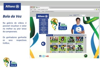 Bola da Vez
Na galeria de vídeos é
possível visualizar e votar
no melhor ou pior lance
do campeonato.
Os ganhadores ganharão
os
seus
respectivos
troféus.

 