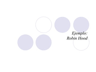 Ejemplo:
Robin Hood
 
