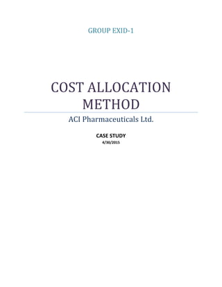 GROUP EXID-1
COST ALLOCATION
METHOD
ACI Pharmaceuticals Ltd.
CASE STUDY
4/30/2015
 