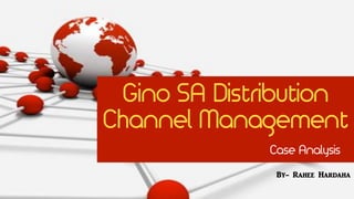 Gino SA Distribution
Channel Management
Case Analysis
By- Rahee Hardaha
 