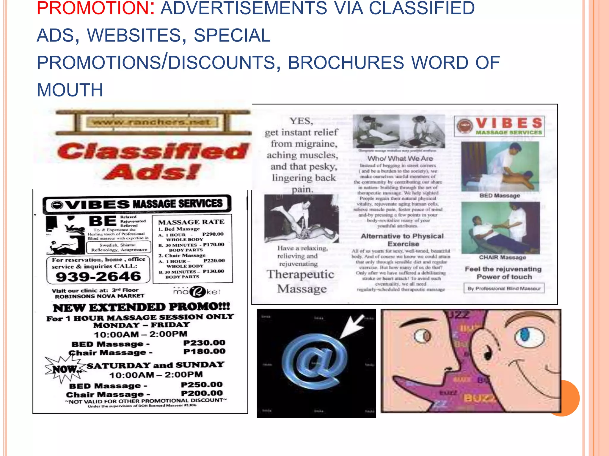 promotion: advertisements via classified ads, websites, special promotions/discounts, brochures word of mouth