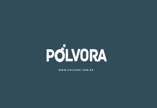 WWW. P O LV O R A . C O M. B R 
