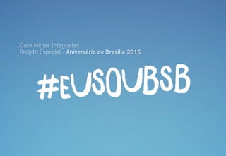 Case aniversário de brasília:   #eusoubsb 