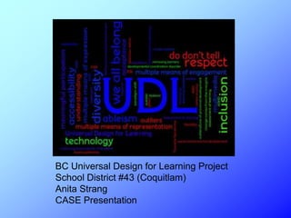 BC Universal Design for Learning Project
School District #43 (Coquitlam)
Anita Strang
CASE Presentation
 