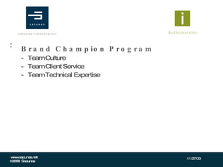 Brand Champion Program Team Culture Team Client Service Team Technical Expertise 