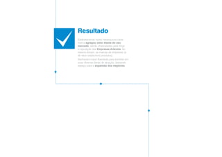 Resultado
Estabelecendo níveis hierárquicos cada
marca agregou valor diante do seu
mercado, sendo chanceladas pela força
e reputação das Empresas Artecola. Ao
mesmo tempo, as marcas de empresas (e
de seus respectivos produtos).
Ganharam maior liberdade para transitar em
suas diversas áreas de atuação, deixando
espaço para a expansão dos negócios.
 