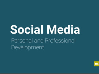 m
Social Media
Personal and Professional
Development
 
