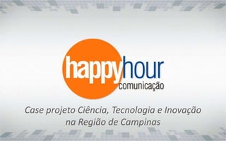 Case projeto Ciência, Tecnologia e Inovação na Região de Campinas  