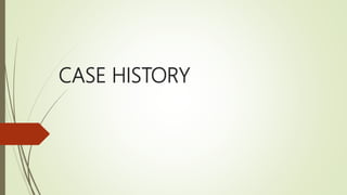 CASE HISTORY
 
