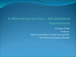 Dr Vijaya P.Patil
Professor,
Dept of Anaesthesia, Critical Care and Pain
Tata Memorial Hospital, Mumbai
 