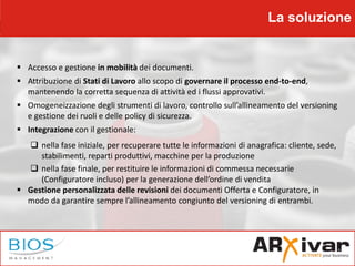 La soluzione
 Accesso e gestione in mobilità dei documenti.
 Attribuzione di Stati di Lavoro allo scopo di governare il ...