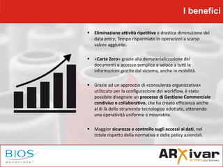 I benefici
 Eliminazione attività ripetitive e drastica diminuzione del
data entry; Tempo risparmiato in operazioni a sca...