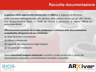 Raccolta documentazione
La gestione delle opportunità commerciali con ARXivar è organica ed efficiente:
Dalla creazione de...