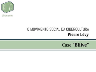 Case Bliive - Cibercultura