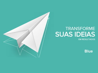 Plataforma de automação de marketing Blue
Blue
 