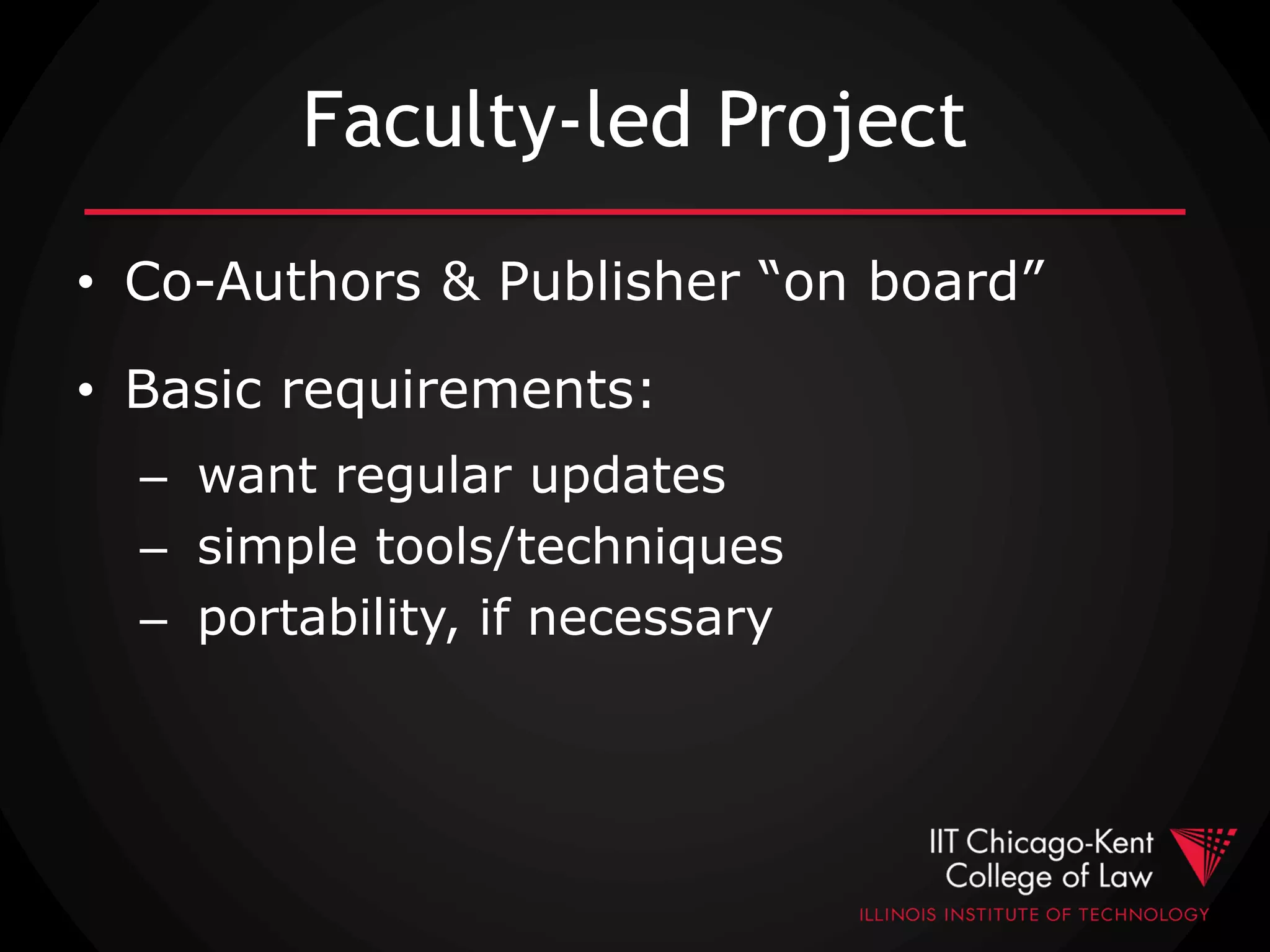 Faculty-led Project
• Co-Authors & Publisher “on board”
• Basic requirements:
– want regular updates
– simple tools/techniques
– portability, if necessary