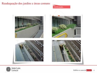 Readequação dos jardins e áreas comuns
                                         Continuação...




                                                          Edifício xx anos de sucesso |   8
 