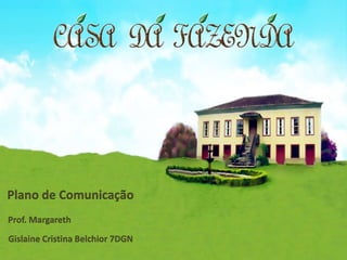 Plano de Comunicação Prof. Margareth  Gislaine Cristina Belchior 7DGN 
