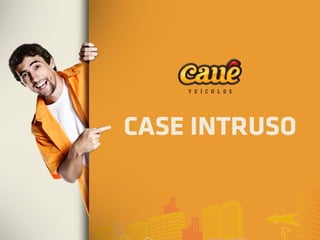 Case Intruso Cauê