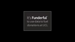 to use data to fuel 
donations at UCL 
 