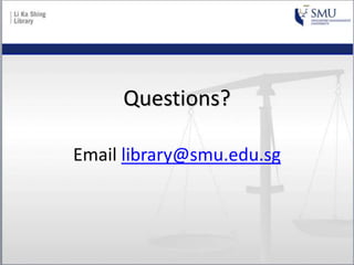 Questions?
Email library@smu.edu.sg
 
