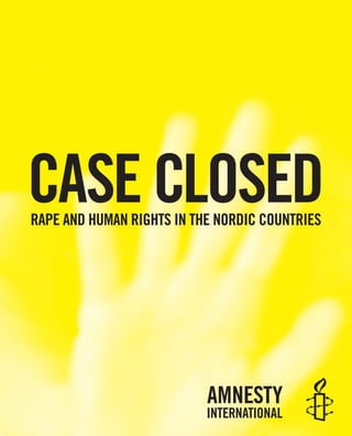 CASE CLOSED
RAPE AND HUMAN RIGHTS IN THE NORDIC COUNTRIES
 