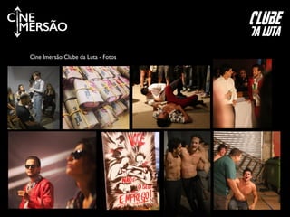 C NE
MERSÃO
clube
da luta
Cine Imersão Clube da Luta - Fotos
 