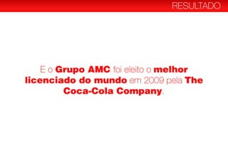 Grupo AMC melhor
licenciado do mundo The
Coca-Cola Company