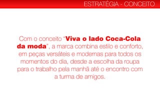Viva o lado Coca-Cola
da moda