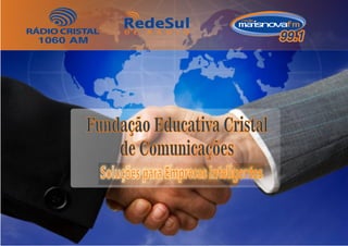 Fundação Educativa Cristal
de Comunicações
Soluções para Empresas InteligentesSoluções para Empresas Inteligentes
 