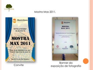 Mostra Max 2011




                           Banner da
Convite              exposição de fotografia
 