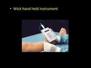• Wick hand held instrument
 
