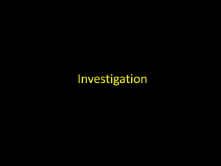 Investigation
 