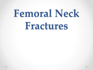 Femoral Neck
Fractures
 