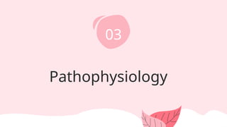 Pathophysiology
03
 